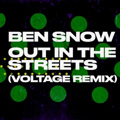 Ben Snow - Out In The Streets (Voltage Remix)