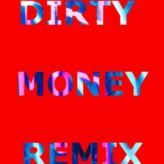 Dirty Money (REMIX)