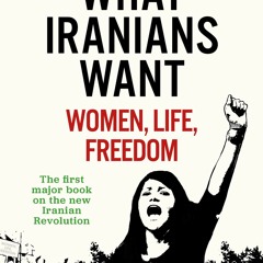 (Download Book) What Iranians Want: Women, Life, Freedom - Arash Azizi