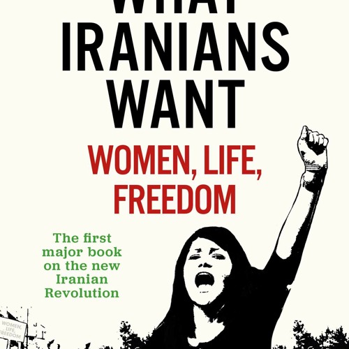 [Download Book] What Iranians Want: Women, Life, Freedom - Arash Azizi