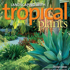 VIEW PDF ✅ Landscaping with Tropical Plants: Design Ideas, Creative Garden Plans, Col