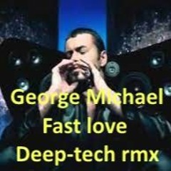 George Michael Fastlove  (deep - Tech - Rmx)