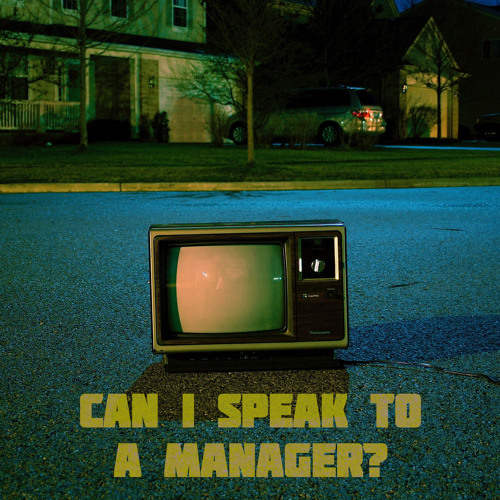 Can I Speak to a Manager?