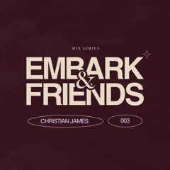 EMBARK & FRIENDS w/ Christian James