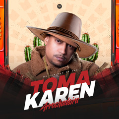 Toma Karen (Arrochadeira) [feat. Da Ponte Pra Cá]
