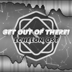 GET OUT OF THERE! | 89M X ECHELON