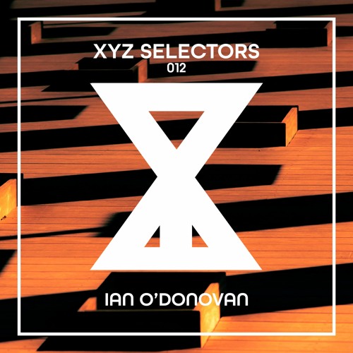 XYZ Selectors 012 - Ian O'Donovan