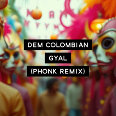 Dem Colombian Gyal (Phonk Remix)