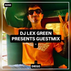 DJ LEX GREEN presents GUESTMIX #260 - DIEGO (ES)