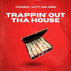 THAREAL_LC (feat. Zoe Jodii) - Trappin' Out Tha House