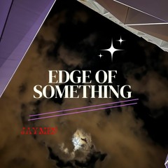 Edge Of Something