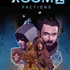 [ACCESS] PDF 📕 XCOM 2: Factions by  Kevin J. Anderson,Michael Penick,Juanma Aguilera