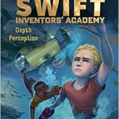 [Access] EBOOK 📬 Depth Perception (8) (Tom Swift Inventors' Academy) by Victor Apple