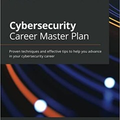 READ/DOWNLOAD=( Cybersecurity Career Master Plan: Proven techniques and effective tips to help you a