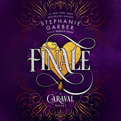 [Access] PDF 📒 Finale: A Caraval Novel, Book 3 by  Stephanie Garber,Rebecca Soler,Ma