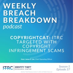 The Weekly Breach Breakdown Podcast by ITRC - Copyrightcat - S5E37