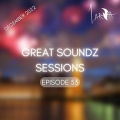 GREAT SOUNDZ SESSIONS by Larza - Episode 53 (December 2022)