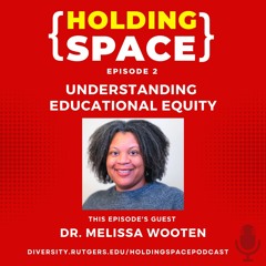 Holding Space - Episode 2 "Understanding Educational Equity"