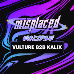 DJ CONTEST MISPLACED ECLIPSE - VULTURE B2B KALIX