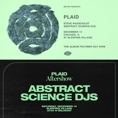 ABSTRACT SCIENCE djs w/ plaid - pt2 aftershow @ sleeping village chicago [2019]