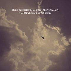 Abdulrahman Mohammed - Resemblance (MahmoudAlaicha Version)