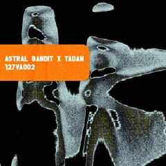 PREMIERE : Astral Bandit x Tadan - The Visitors [127VA002]