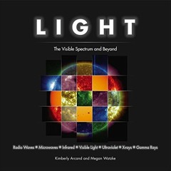 VIEW PDF EBOOK EPUB KINDLE Light: The Visible Spectrum and Beyond by  Megan Watzke &  Kimberly Arcan