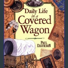 {READ} ✨ Daily Life in a Covered Wagon (Epub Kindle)