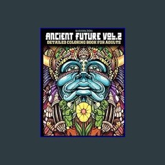 PDF ❤ Ancient Future Vol. 2 : Detailed Coloring Book For Adults I 144 Page, Fine Art, Hand Drawing