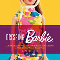 Access EBOOK ✅ Dressing Barbie: A Celebration of the Clothes That Made America's Favo