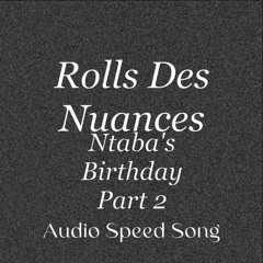 Ntabas Birthday Part 2 ( Audio Speed Song )