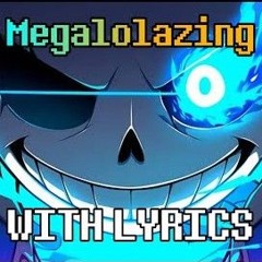Megalolazing With Lyrics - Undertale Original AU