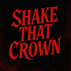 SHAKE THAT CROWN