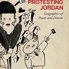 free EPUB 💑 Protesting Jordan: Geographies of Power and Dissent (Stanford Studies in