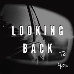 Looking Back To You