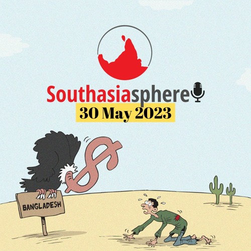 Southasiasphere, 30 May: The fallout of violence in Manipur and Bangladesh’s economic crisis