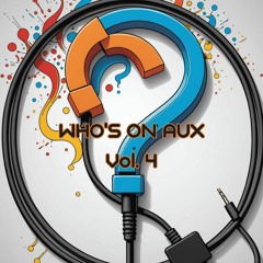 Who's On Aux Vol. 4