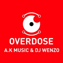 A.K MUSIC FT DJ WENZO _ OVERDOSE (ORIGINAL MIX)