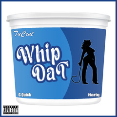 Whip Dat (ft. GQuick & Hariq)