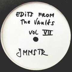 Edits From The Vaults Vol. 7  - JMMSTR **Free download 1 track**