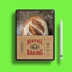 Heritage Baking: Recipes for Rustic Breads and Pastries Baked with Artisanal Flour from Hewn Ba