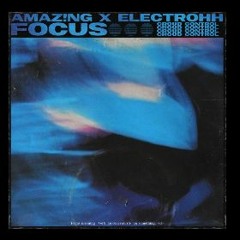 AMAZ!NG X Electrohh - Focus