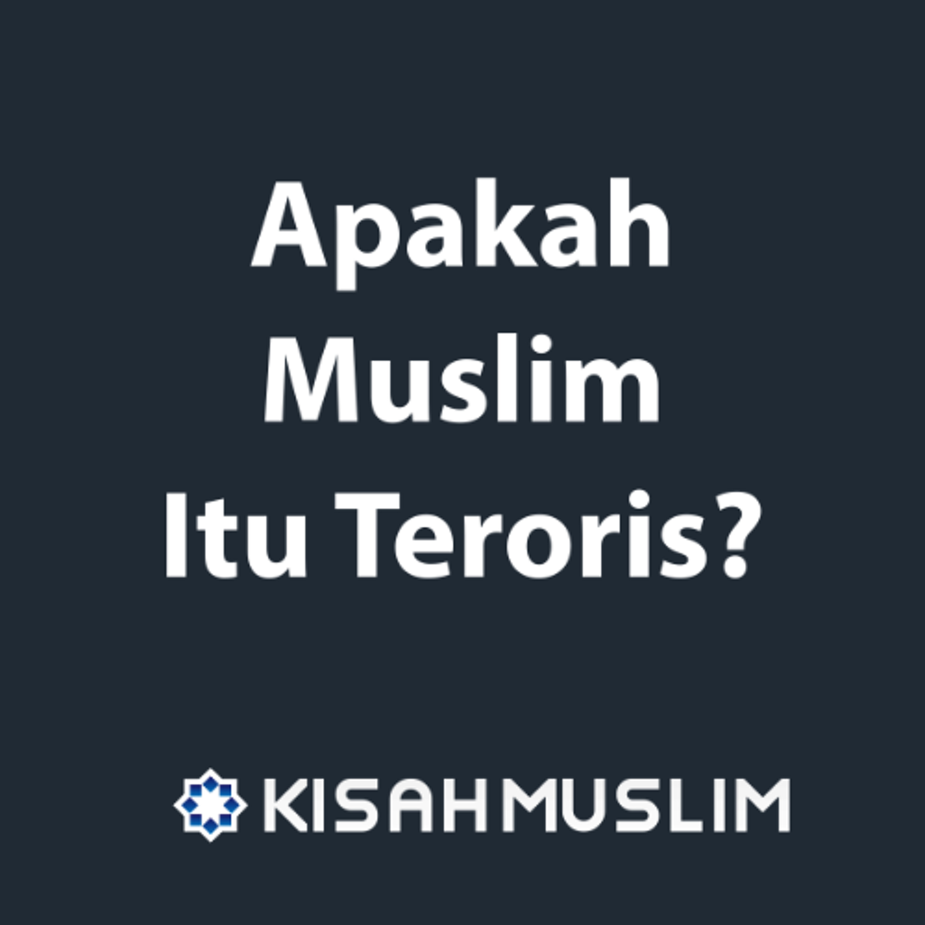Kisah Muslim: Apakah Muslim Itu Teroris episode artwork