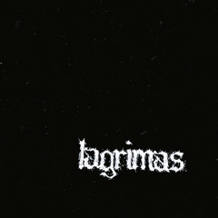 Lagrimas -Death Is Never To Far Away