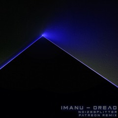 IMANU - DREAD [Noizesplitter Patreon Remix] [Free DL]