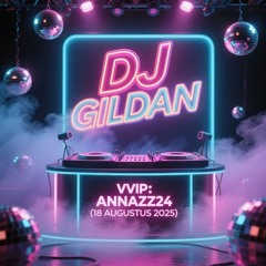 DJ GILDAN 18 AGUSTUS 2025 - ( VVIP ANNAZZ24 )