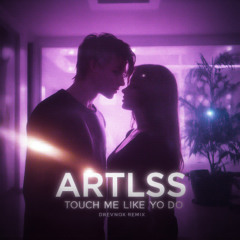 Artlss - Touch Me Like You Do (DreVnox Remix)