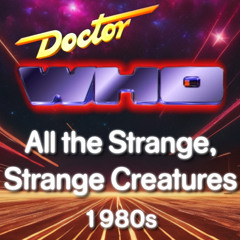 Doctor Who: All the Strange, Strange Creatures (1980s)