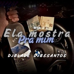 MTG - ELA MOSTRA PRA MIM - DJ BLADE SJ DJ BS SANTOS