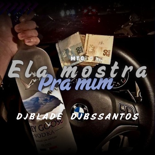 MTG - ELA MOSTRA PRA MIM - DJ BLADE SJ DJ BS SANTOS